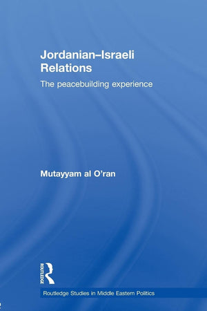 Jordanianisraeli Relations: The Peacebuilding Experience (Routledge Studies In Middle Eastern Politics)