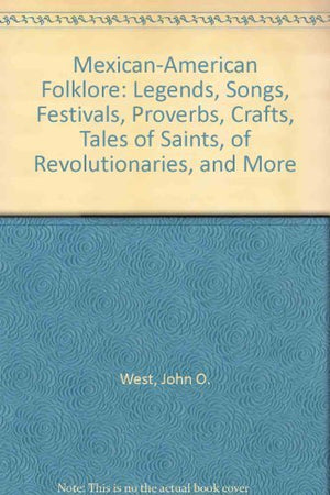 MexicanAmerican folklore: Legends, songs, festivals, proverbs, crafts, tales of saints, of revolutionaries, and more (The Ameri,Used