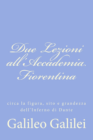 Due Lezioni All'Accademia Fiorentina: Circa La Figura, Sito E Grandezza Dell'Inferno Di Dante (Italian Edition),Used