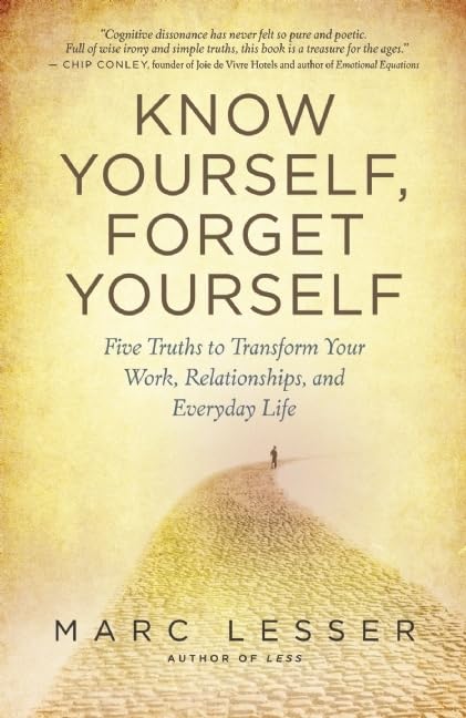 Know Yourself, Forget Yourself: Five Truths To Transform Your Work, Relationships, And Everyday Life,Used
