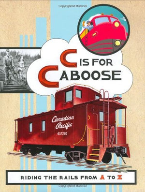 C Is For Caboose: Riding The Rails From A To Z