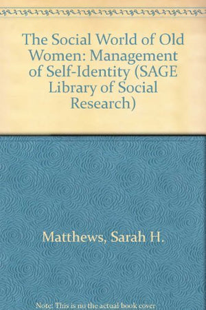 The Social World of Old Women: Management of SelfIdentity (SAGE Library of Social Research),Used