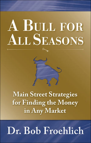 A Bull For All Seasons: Main Street Strategies For Finding The Money In Any Market