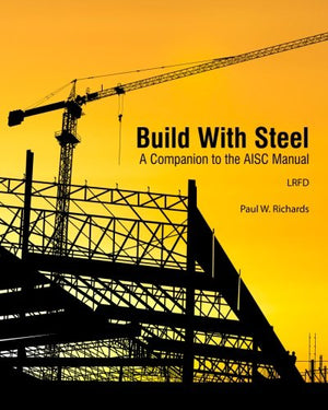 Build With Steel: A Companion To The Aisc Manual