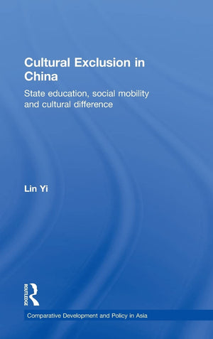 Cultural Exclusion in China: State Education, Social Mobility and Cultural Difference (Comparative Development and Policy in Asi,Used