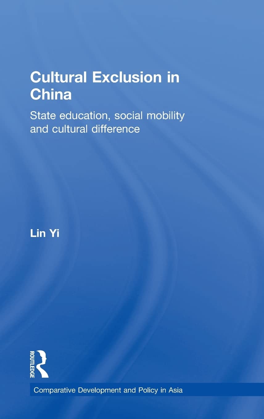 Cultural Exclusion in China: State Education, Social Mobility and Cultural Difference (Comparative Development and Policy in Asi,Used