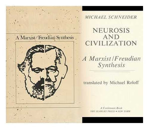Neurosis And Civilization: A Marxist/Freudian Synthesis