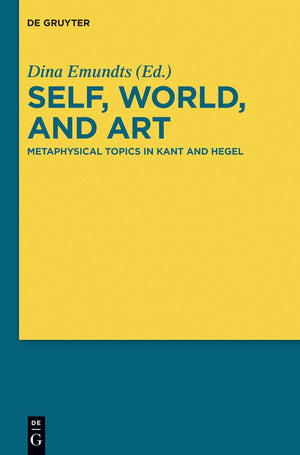 Self, World, and Art: Metaphysical Topics in Kant and Hegel,Used