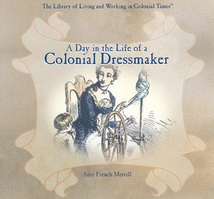 A Day in the Life of a Colonial Dressmaker (Library of Living and Working in Colonial Times),Used