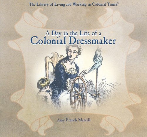 A Day in the Life of a Colonial Dressmaker (Library of Living and Working in Colonial Times),Used