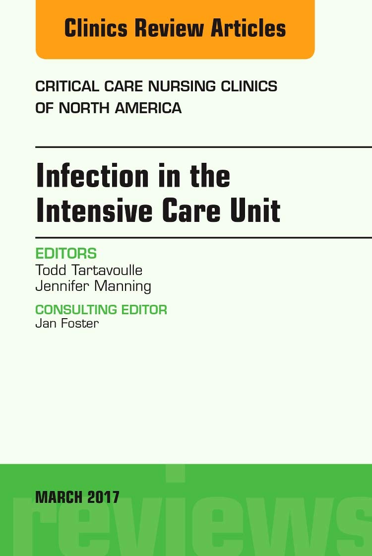 Infection in the Intensive Care Unit, An Issue of Critical Care Nursing Clinics of North America (Volume 291) (The Clinics: Nur,Used