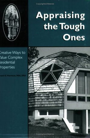 Appraising the Tough Ones: Creative Ways to Value Complex Residential Properties (0654M),New