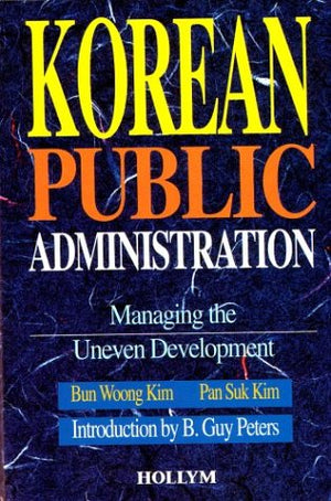 Korean Public Administration: Managing the Uneven Development,Used