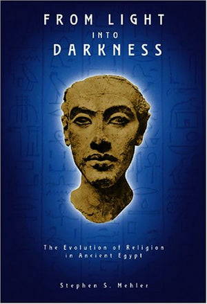 From Light Into Darkness: The Evolution of Religion in Ancient Egypt,Used