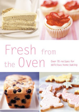 Fresh From the Oven: Over 70 Recipes for Delicious Home Baking,Used