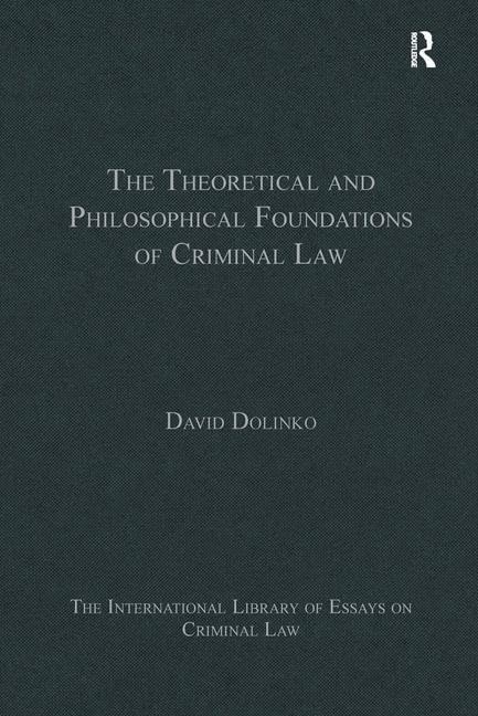 The Theoretical and Philosophical Foundations of Criminal Law (The International Library of Essays on Criminal Law),Used