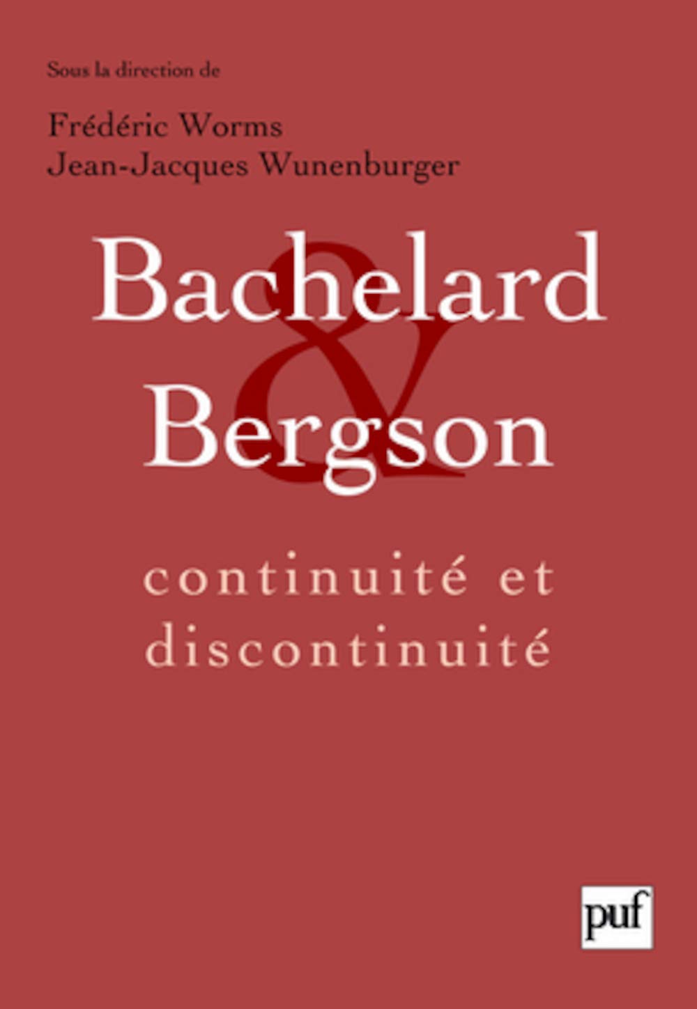 Bachelard et Bergson : continuit et discontinuit: Une relation philosophique au coeur du XXe sicle en France. Actes du collo,Used
