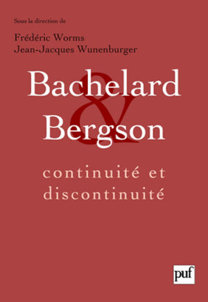 Bachelard et Bergson : continuit et discontinuit: Une relation philosophique au coeur du XXe sicle en France. Actes du collo,Used