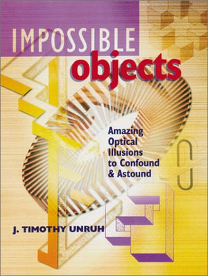 Impossible Objects: Amazing Optical Illusions To Confound & Astound,Used