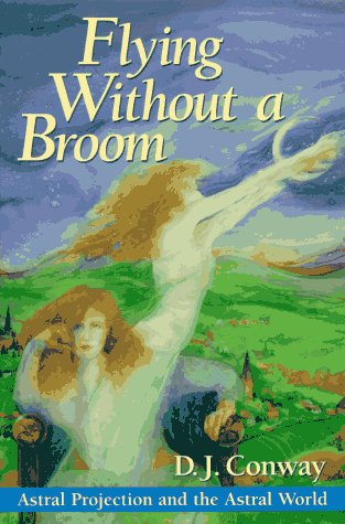 Flying Without a Broom: Astral Projection and the Astral World,Used