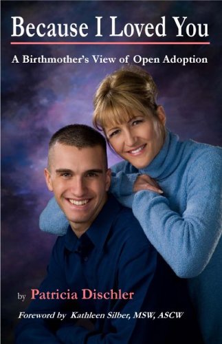 Because I Loved You: A Birthmother'S View Of Open Adoption