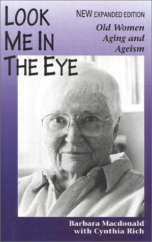 Look Me in the Eye: Old Women, Aging and Ageism,Used