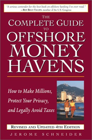 The Complete Guide To Offshore Money Havens, Revised And Updated 4Th Edition: How To Make Millions, Protect Your Privacy, And Le,New