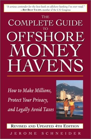 The Complete Guide To Offshore Money Havens, Revised And Updated 4Th Edition: How To Make Millions, Protect Your Privacy, And Le,New
