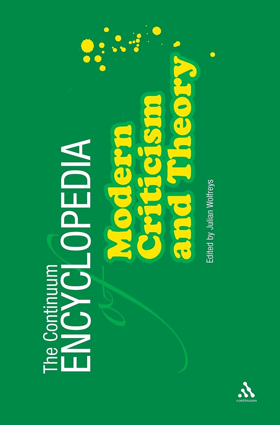 The Continuum Encyclopedia Of Modern Criticism And Theory,New