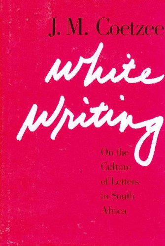 White Writing: On The Culture Of Letters In South Africa,New