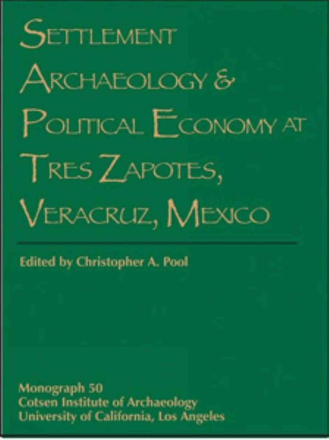 Settlement Archaeology and Political Economy at Tres Zapotes, Veracruz, Mexico (Monographs),New