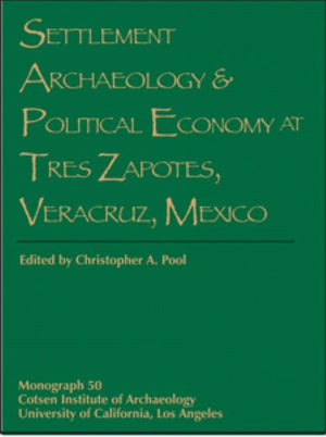 Settlement Archaeology and Political Economy at Tres Zapotes, Veracruz, Mexico (Monographs),New