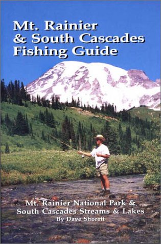 Mt. Rainier & South Cascades Fishing Guide: Mt. Rainier National Park & South Cascades Lakes And Streams,New