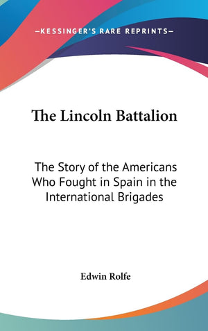 The Lincoln Battalion: The Story Of The Americans Who Fought In Spain In The International Brigades,New