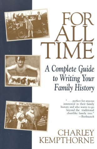 For All Time: A Complete Guide to Writing Your Family History,New
