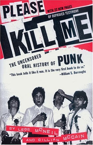 Please Kill Me: The Uncensored Oral History Of Punk