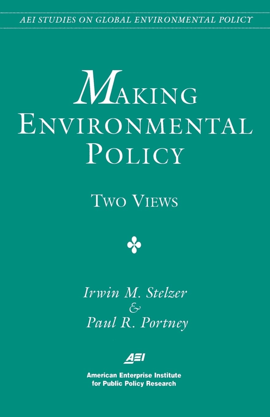 Making Environmental Policy: Two Views (Aei Studies On Global Environmental Policy),New