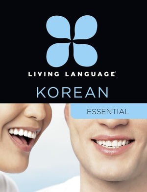 Living Language Korean, Essential Edition: Beginner Course, Including Coursebook, 3 Audio Cds, Korean Reading & Writing Guide, A