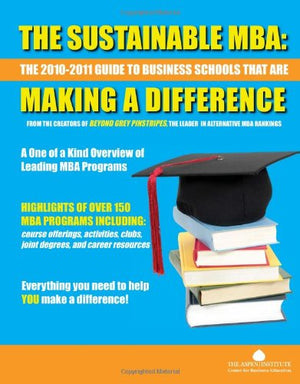 The Sustainable MBA: The 20102011 Guide to Business Schools That are Making a Difference,Used