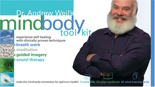 Dr. Andrew Weil'S Mindbody Toolkit: Experience Self Healing With Clinically Proven Techniques