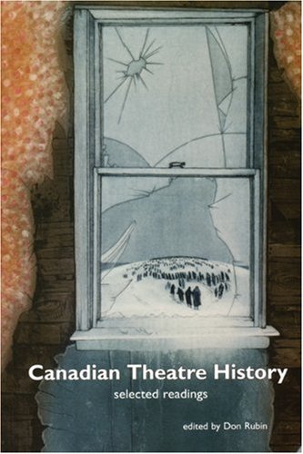 Canadian Theatre History: Selected Readings,New