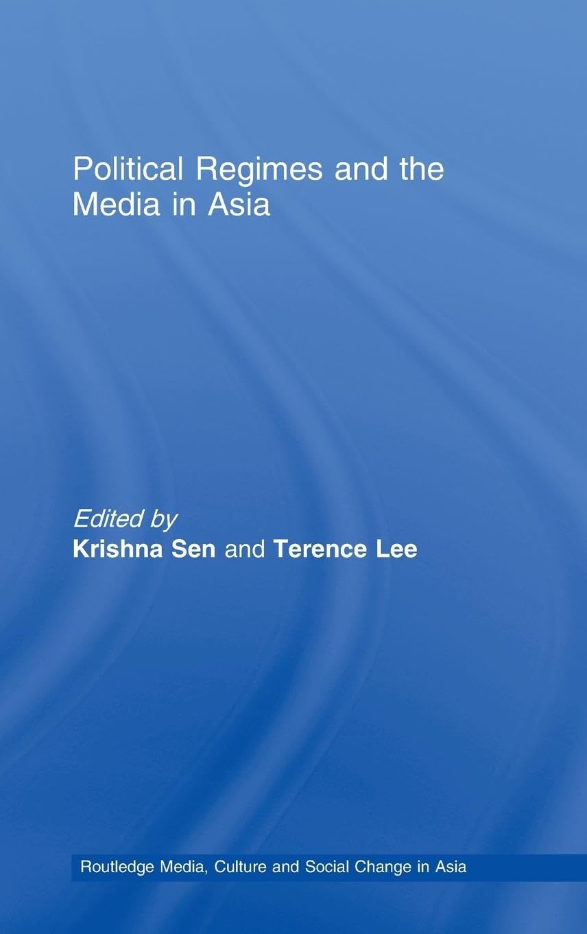 Political Regimes and the Media in Asia (Media, Culture and Social Change in Asia),Used