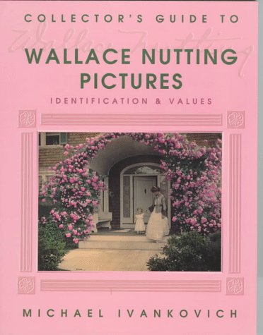 Collector's Guide to Wallace Nutting Pictures: Identification & Values,Used