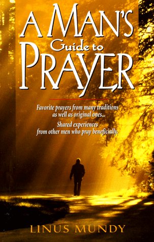 A Man's Guide to Prayer: New Ideas, Prayers & Meditations from Many Traditions . . .,Used