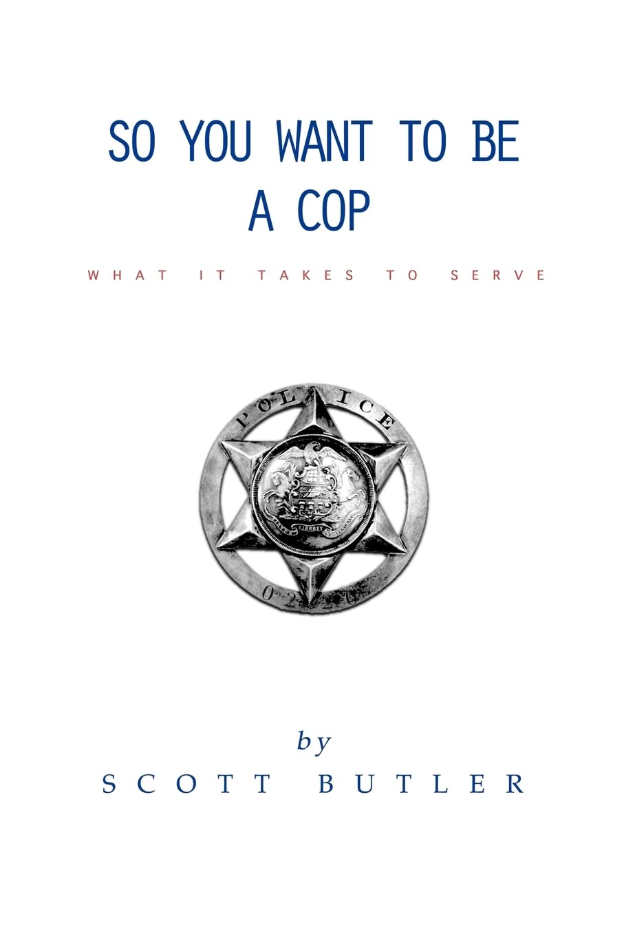So You Want To Be A Cop: What It Takes To Serve,Used