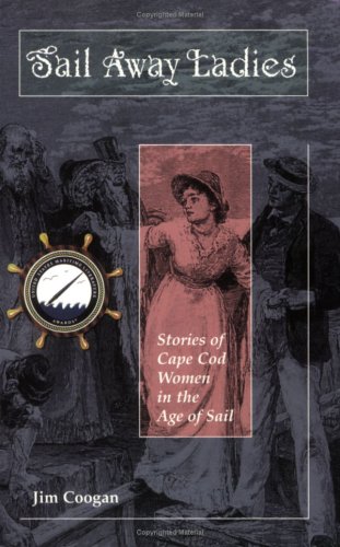 Sail Away Ladies: Stories of Cape Cod Women in the Age of Sail,Used