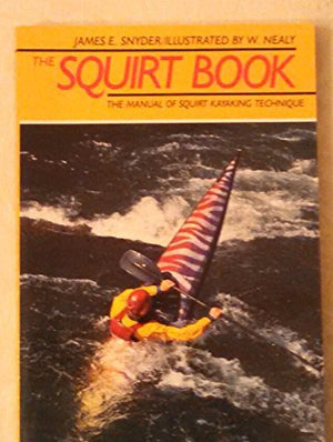 The Squirt Book: The Illustrated Manual of SquirtKayaking Technique,Used