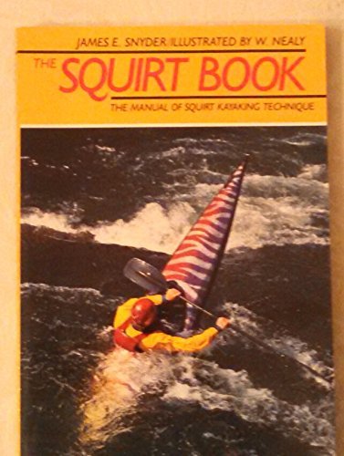 The Squirt Book: The Illustrated Manual of SquirtKayaking Technique,Used