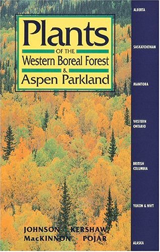 Plants Of The Western Boreal Forest And Aspen Parkland: Including Alberta, Saskatchewan And Manitoba