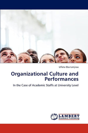 Organizational Culture and Performances: In the Case of Academic Staffs at University Level,Used